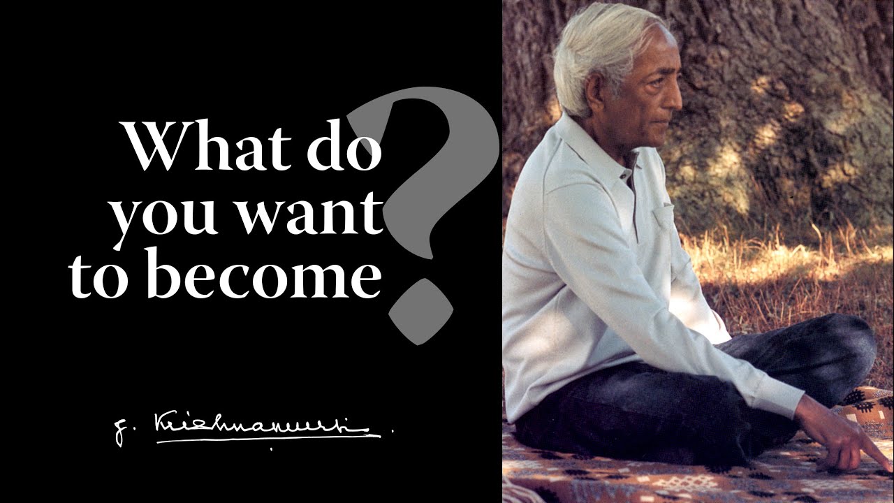 What do you want to become? | Krishnamurti