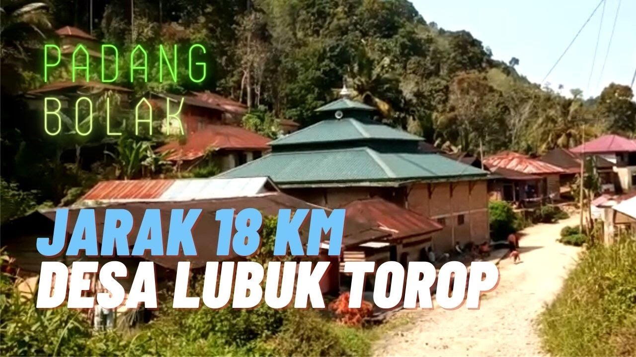 18 KM DARI GUNUNG TUA, BEGINI DESA LUBUK TOROP KECAMATAN PADANG BOLAK KABUPATEN PADANG LAWAS UTARA