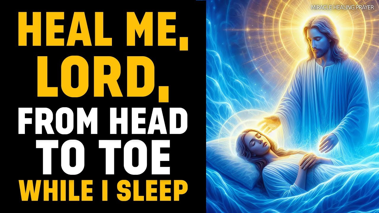 HEAL ME, LORD, FROM HEAD TO TOE WHILE I SLEEP | LISTEN TO THIS MIRACULOUS PRAYER
