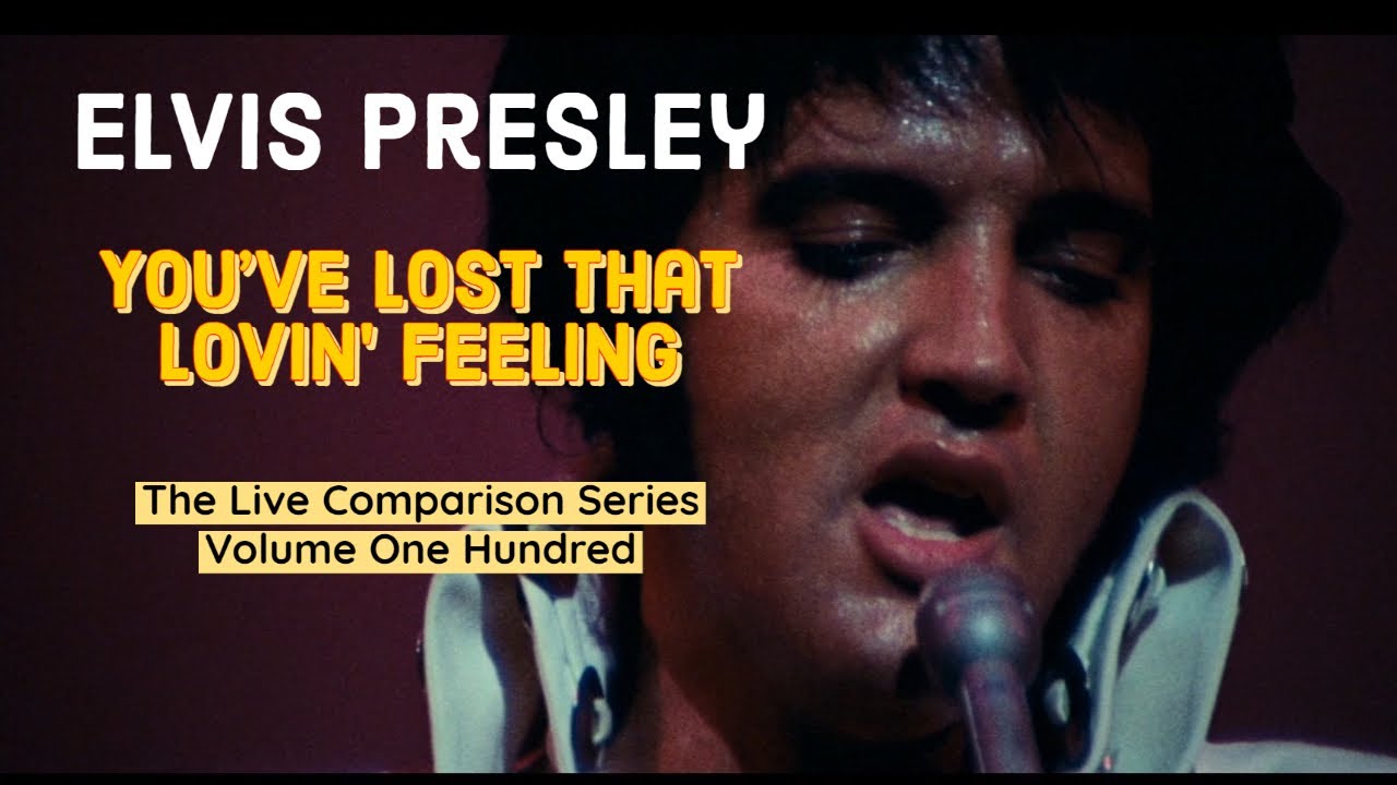 Elvis Presley - You've Lost That Lovin' Feeling - The Live Comparison Series - Volume One Hundred