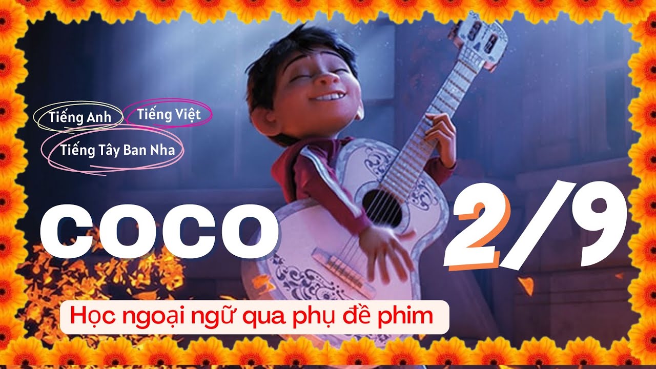 COCO (Hội ngộ diệu kỳ) P2/9 - Học tiếng T&acirc;y Ban Nha qua phim Vietsub c&ugrave;ng phụ đề phim T&acirc;y Ban Nha