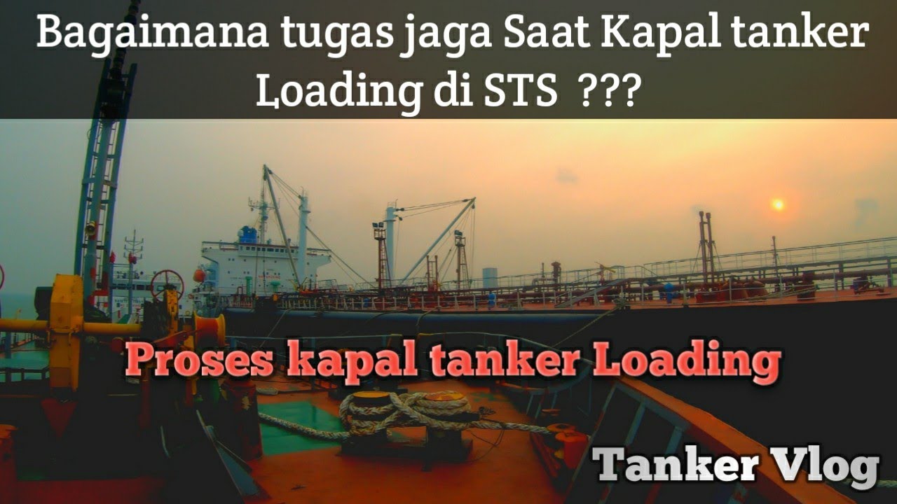 Proses Kapal Tanker Loading apa-saja tugas Crew Deck saat bertugas jaga di kapal Tanker SHIP TO SHIP