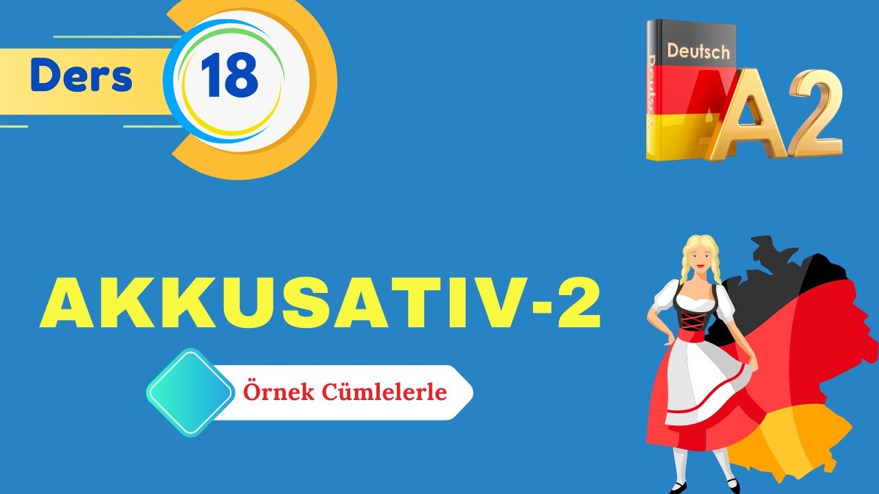 A2 ALMANCA GENEL DERSLERI I Bölüm 18 I AKKUSATIV KONUSU I Almanca İsmin i hali