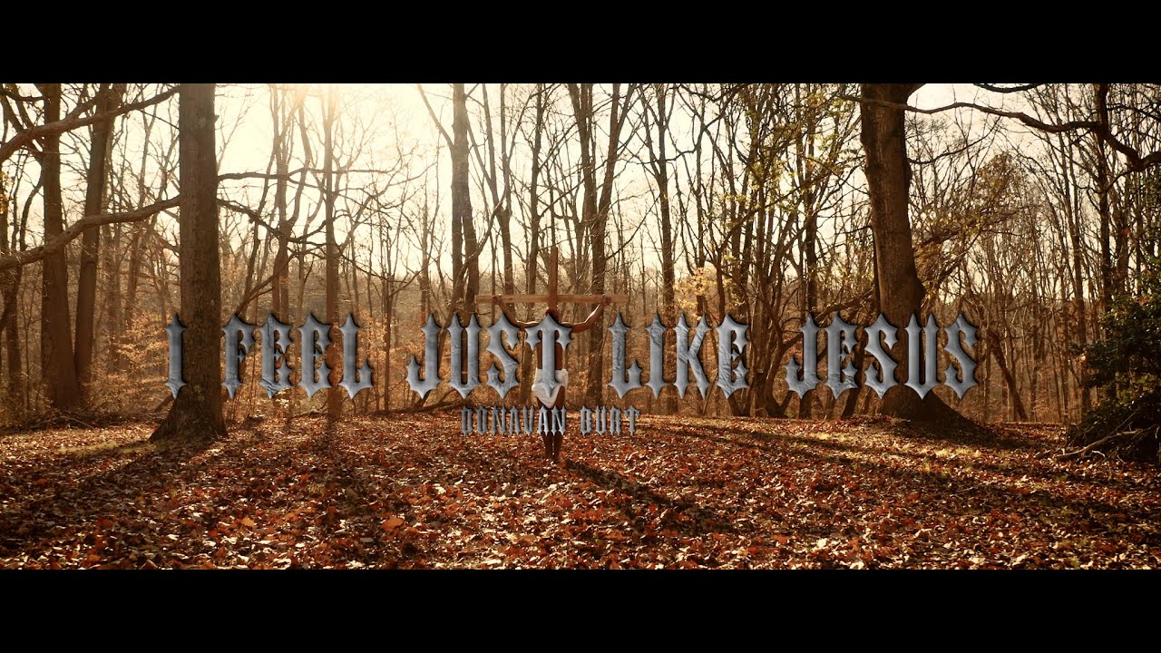 Donavan Burt - I FEEL JUST LIKE JESUS (Official Music Video)