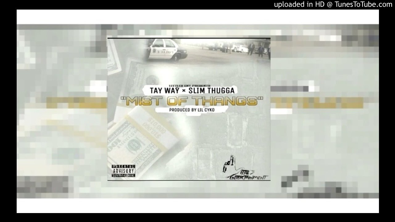 TAY WAY - MIST OF THANGS FT. SLIM THUGGA  (Prod. Lil Cyko)