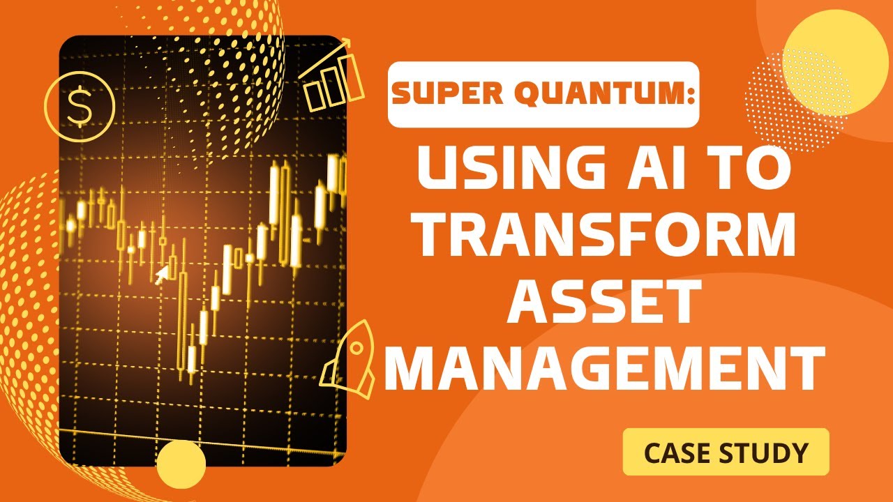 Super Quantum &ndash; Using AI to Transform Asset Management : A Critical Discussion of Case Study