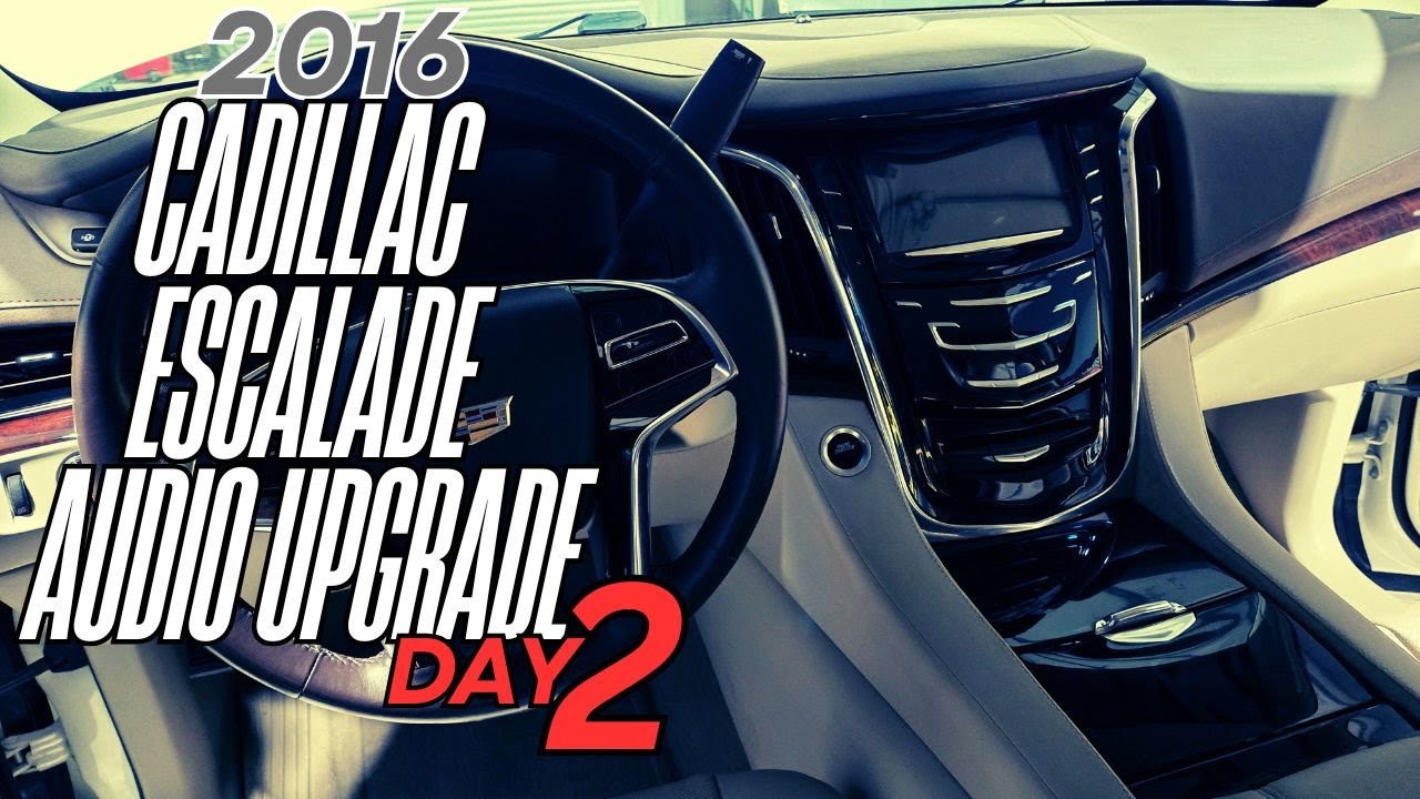 2016 Cadillac Escalade Audio Upgrade Day 2