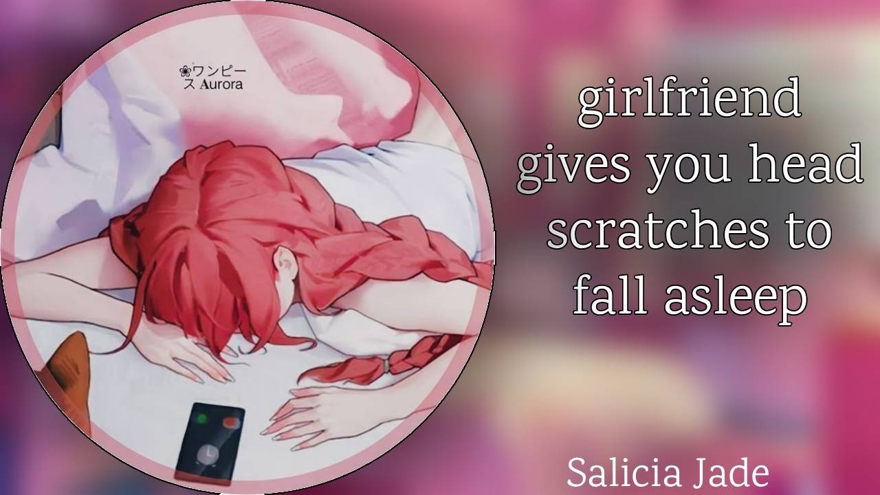 girlfriend gives you head scratches to fall asleep [f4m] [comfort] [relaxing] [sleep aid] ASMR RP