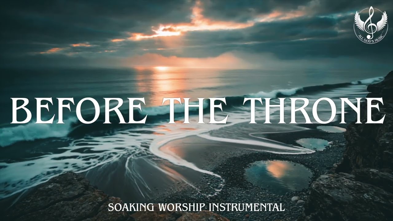 Before the Throne - Soaking Worship Instrumental | Prayer and Devotional