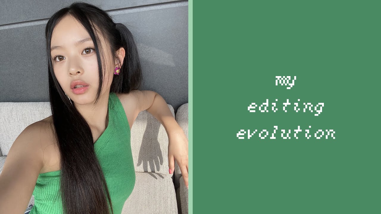 My Editing Evolution • 2020 - 2022 •