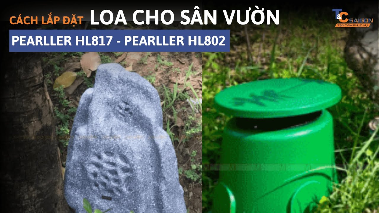 Cách lắp đặt loa sân vườn | Pearller HL817, Pearller HL802 | T&C Sài Gòn Audio