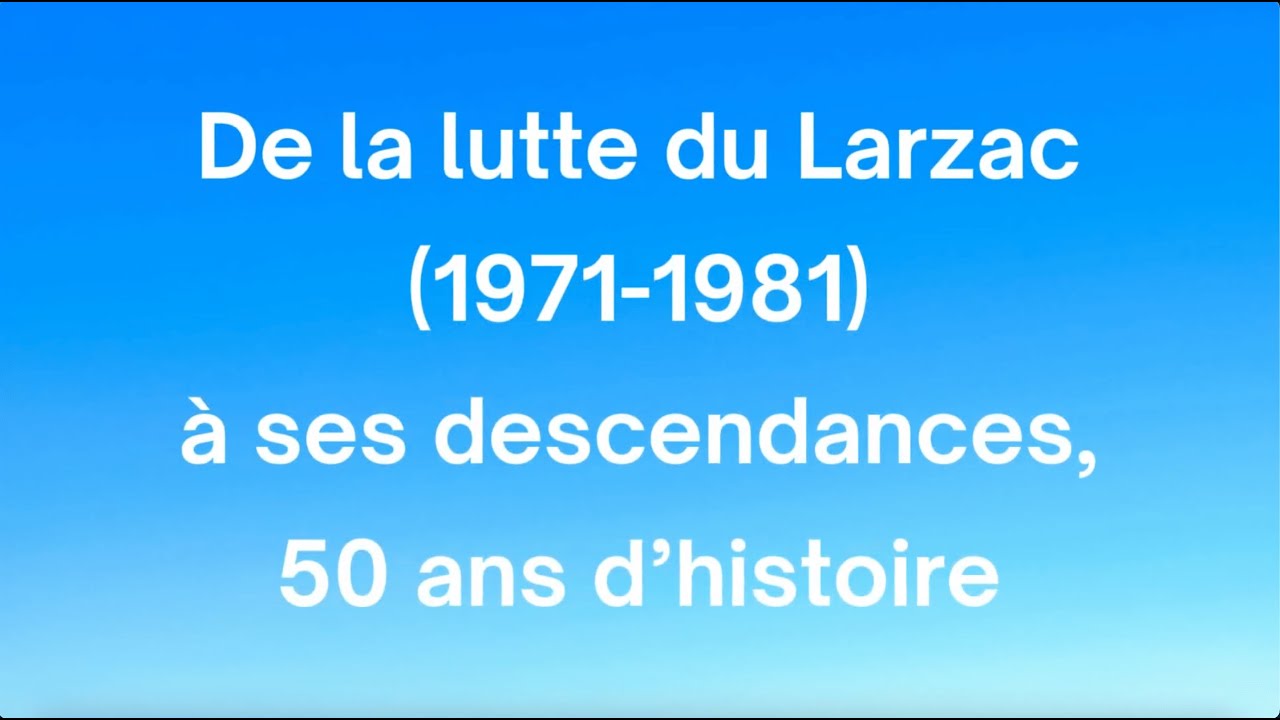 DE LA LUTTE DU LARZAC (1971-1981) À SES DESCENDANCES, 50 ANS D'HISTOIRE avec  Pierre-Marie TERRAL