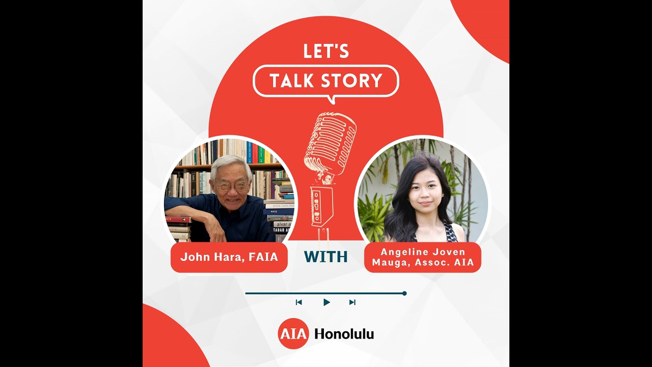 Let's Talk Story: Episode 1 - John Hara, FAIA & Angeline Joven Mauga, Assoc. AIA