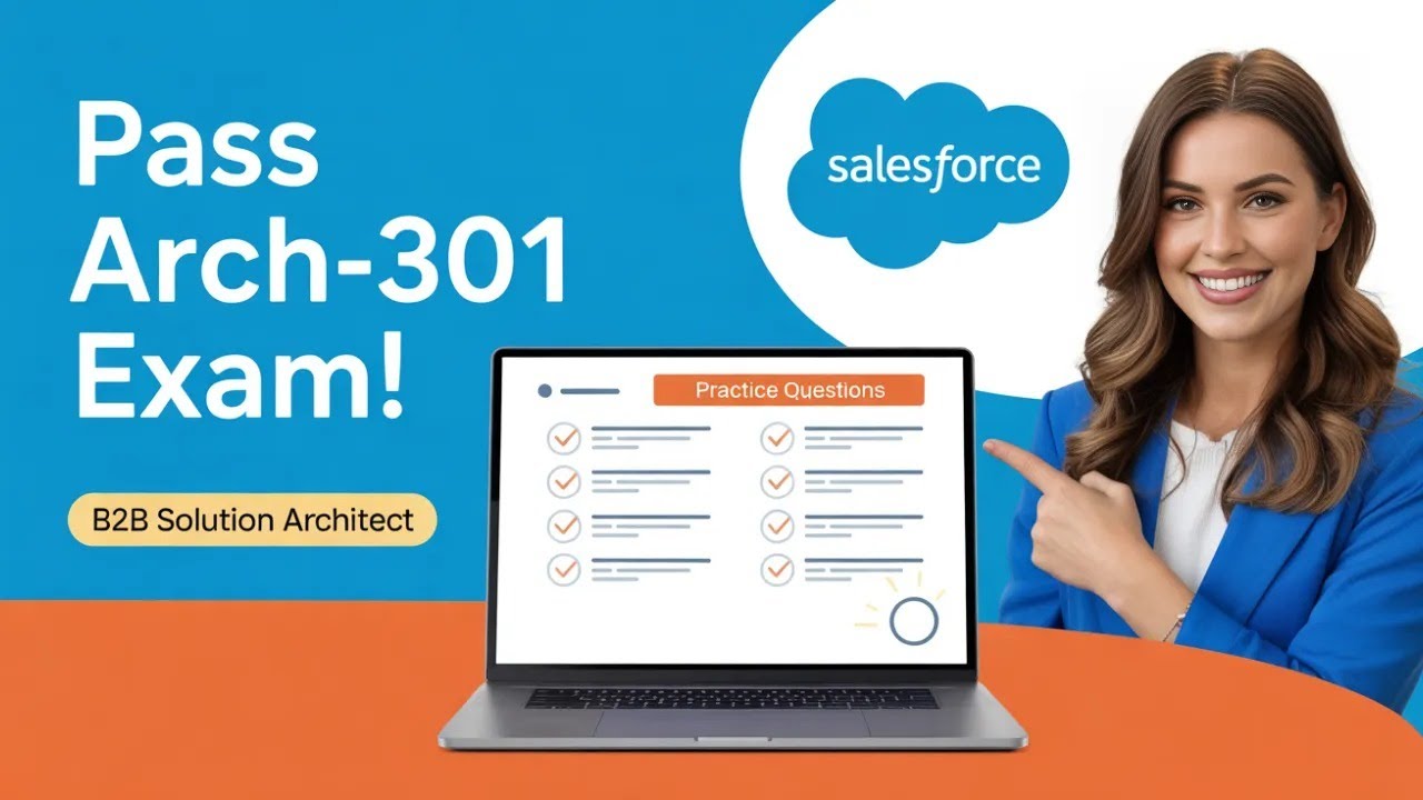 Arch-301 Practice Questions | Salesforce B2B Solution Architect Exam 2026 Guide (Updated)