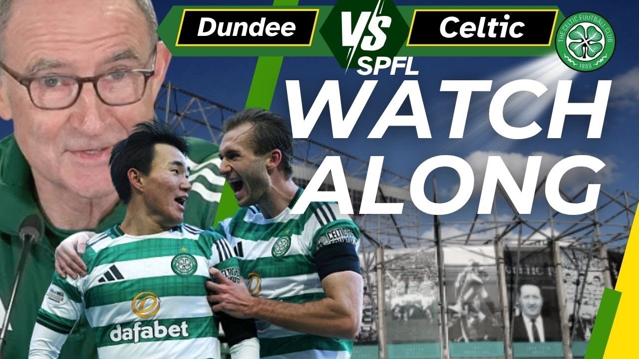 Dundee vs Celtic WATCH ALONG