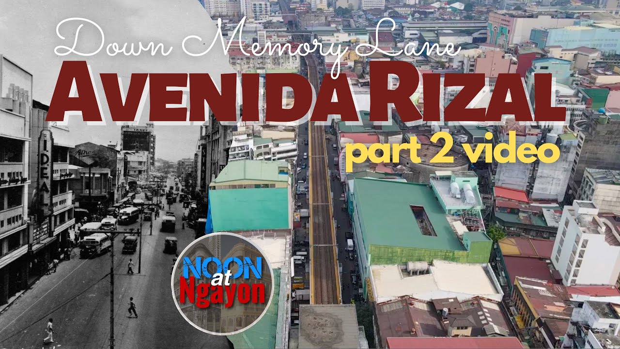LET ME TAKE YOU DOWN MEMORY LANE, AVENIDA RIZAL PART 2! NOON AT NGAYON SERIES