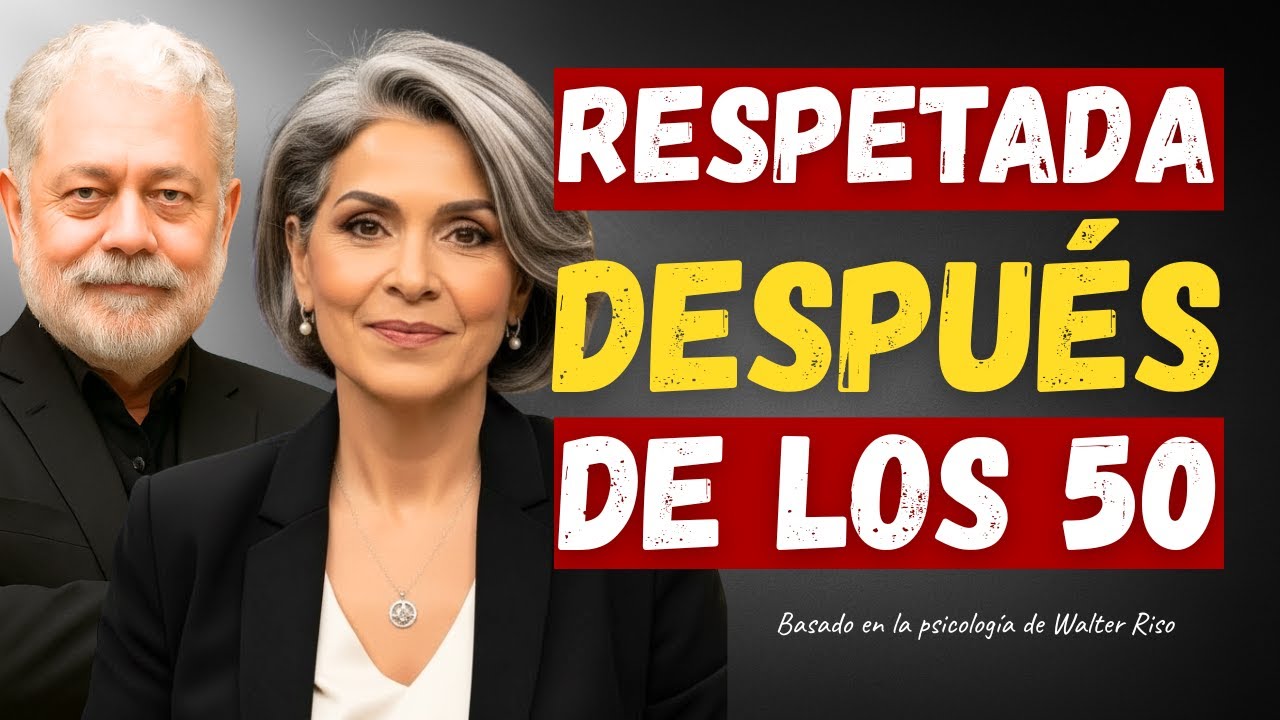 7 HÁBITOS QUE HACEN RESPETADA A UNA MUJER MAYOR DE 50 | PSICOLOGÍA DE WALTER RISO