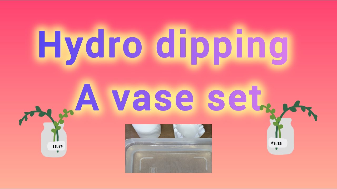 Hydro dipping a vase set