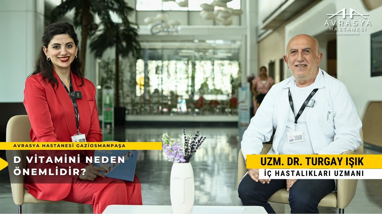 D VİTAMİNİ NEDEN ÖNEMLİDİR? - Uzm. Dr. Turgay IŞIK - Avrasya Hastanesi Gaziosmanpaşa