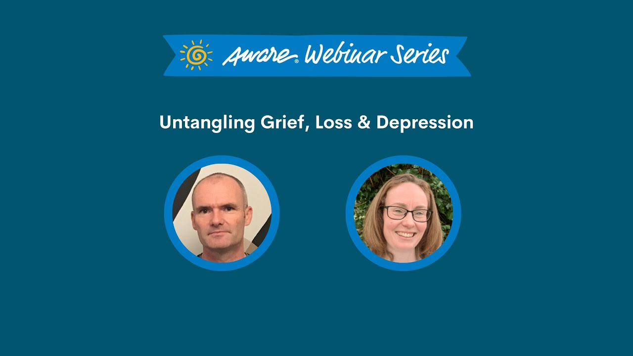 Untangling Grief, Loss & Depression | Aware Webinar