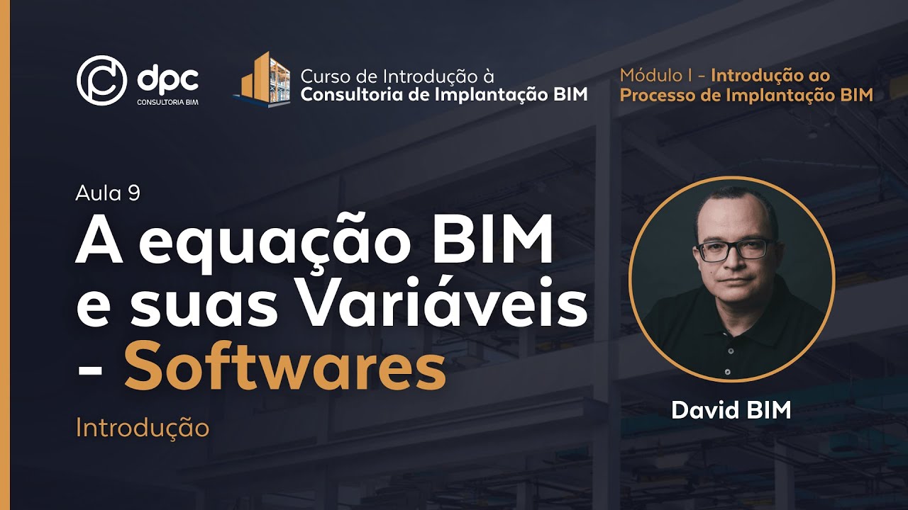 A equação BIM (Softwares) - Aula 9 |  Curso de Introdução à Consultoria de Implantação BIM