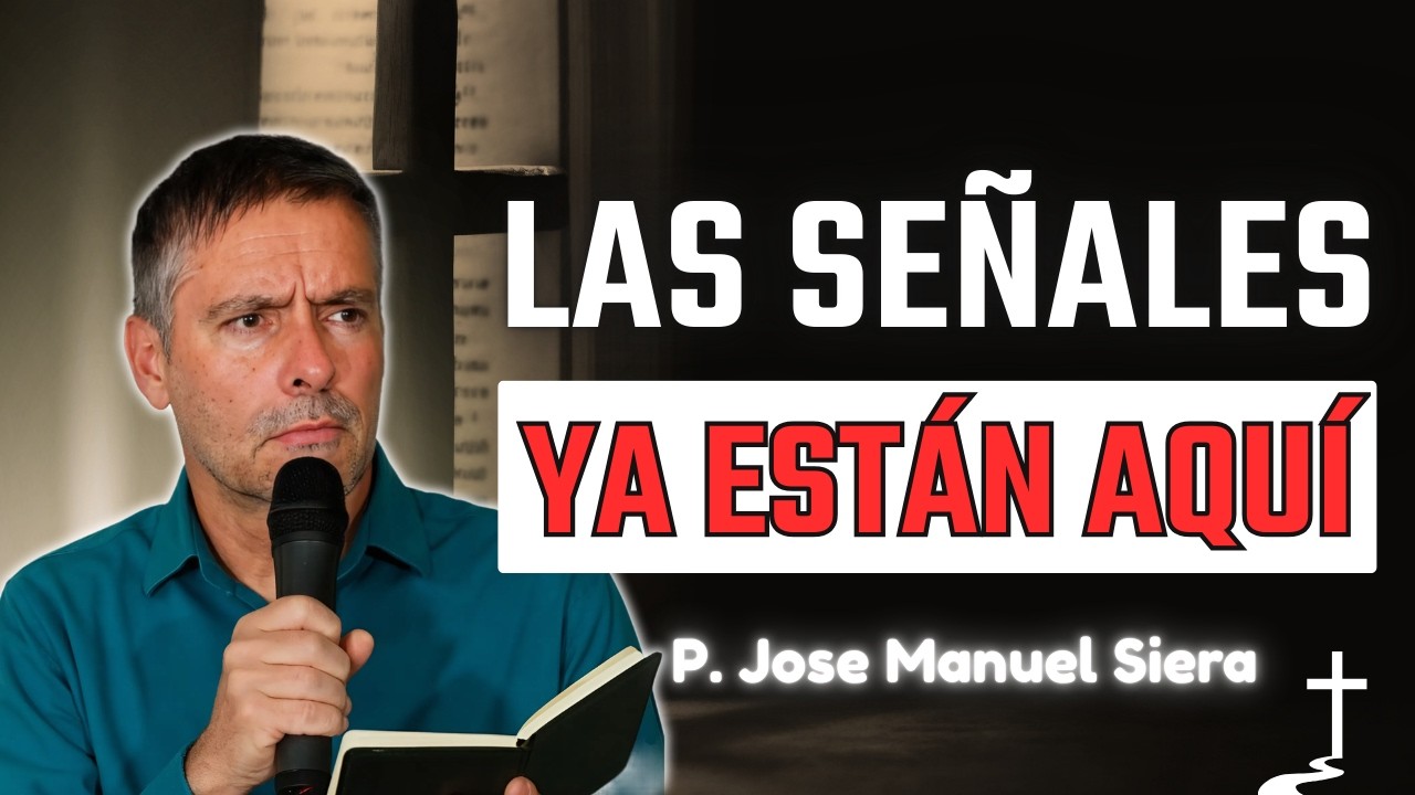 Señales del Fin que la Iglesia Ya Está Viviendo | P. Jose Manuel Siera