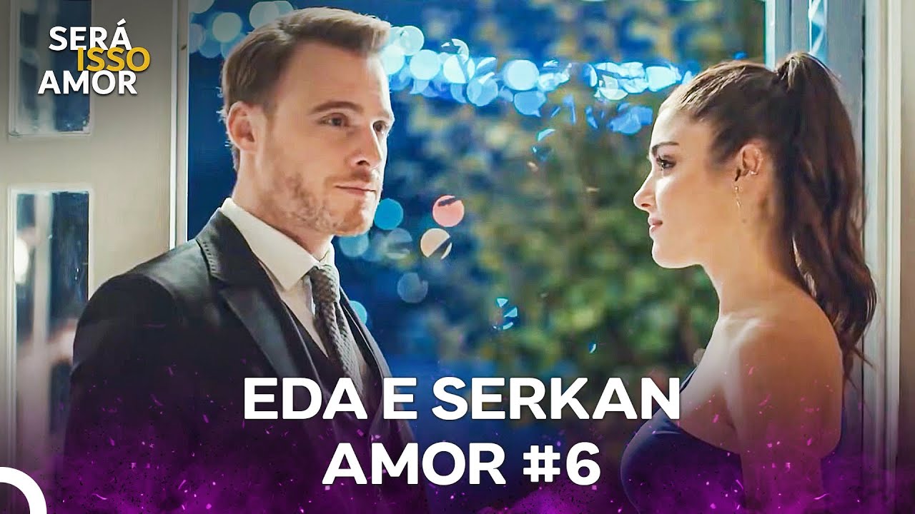 Eda e Serkan Amor #6 (Dublagem em Português)