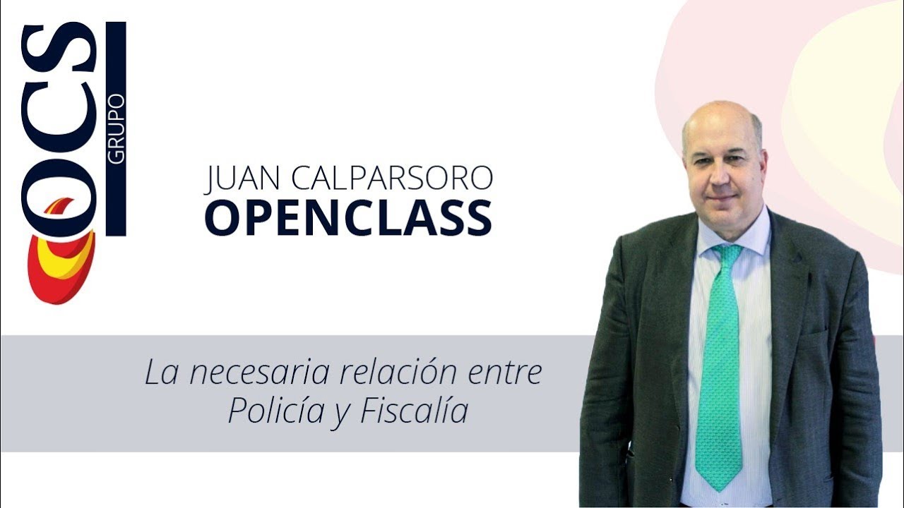 Juan Calparsoro - La necesaria relación entre Policía y Fiscalía | Grupo OCS Openclass