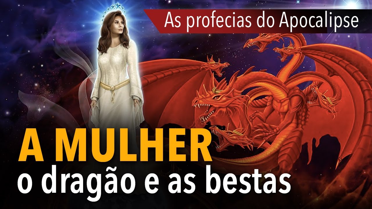 AS PROFECIAS DO APOCALIPSE #5: A mulher, o dragão e as bestas