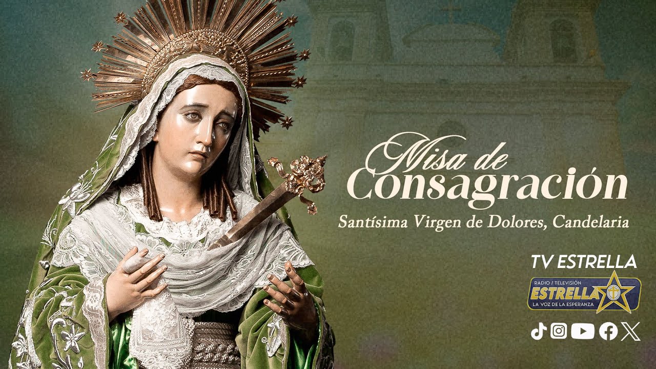 Solemne Eucaristía de Consagración de la Santísima Virgen de Dolores de Candelaria