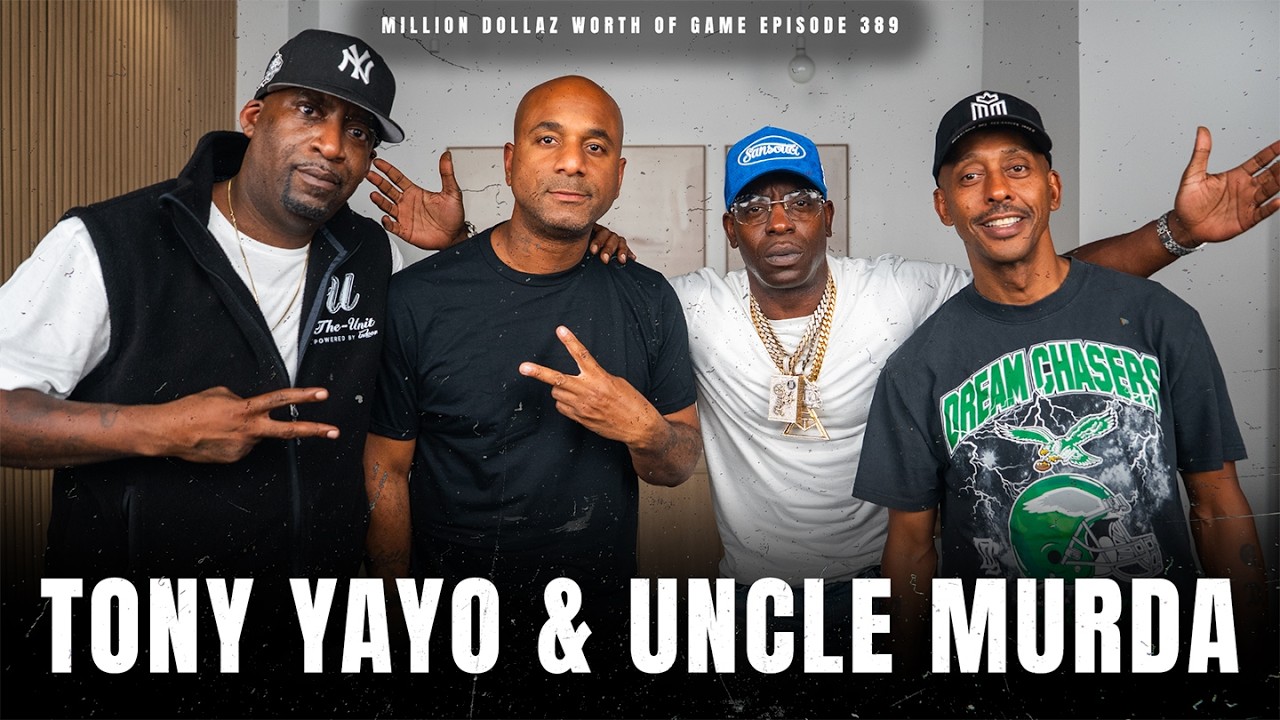 TONY YAYO & UNCLE MURDA - MILLION DOLLAZ WORTH OF GAME EPISODE 389