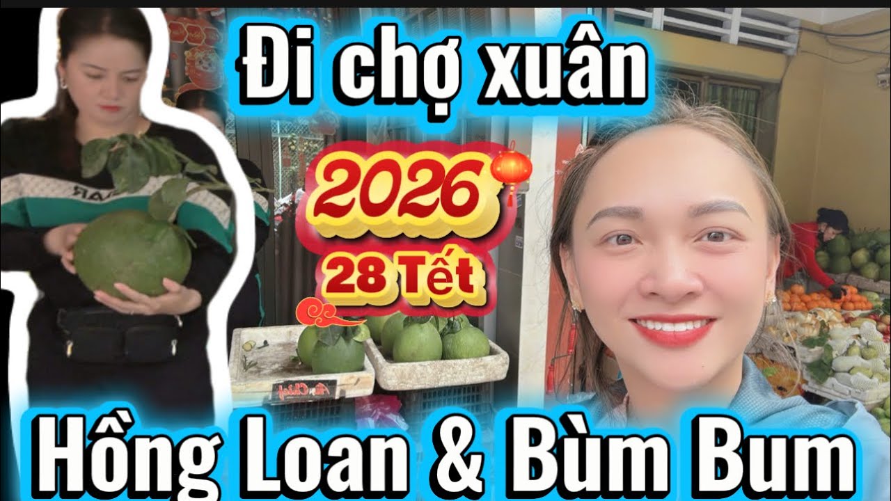 28 Tết: Hồng Loan & Bùm Bum đi chợ xuân 🥰