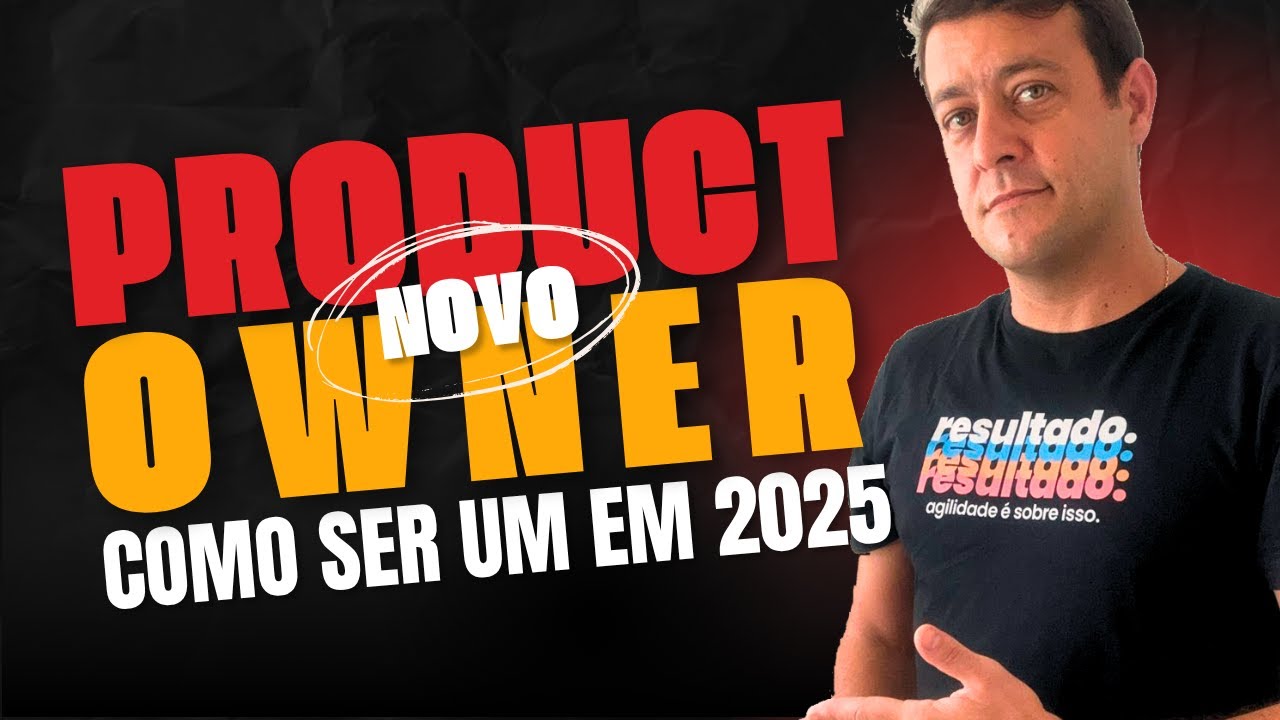 Como Ser Product Owner em 2025 (Guia Completo na Prática)