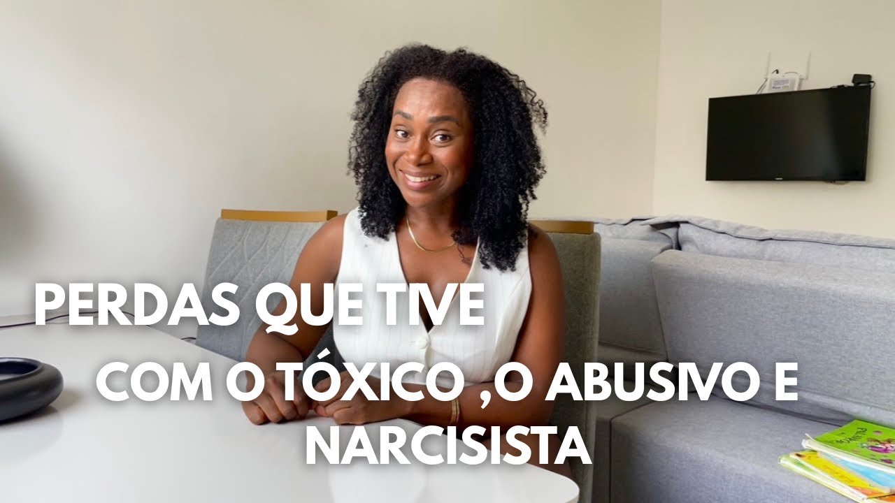 PERDAS QUE TIVE TENDO RELACIONAMENTOS TÓXICO, ABUSIVO E NARCÍSICO| uma parte da minha história 