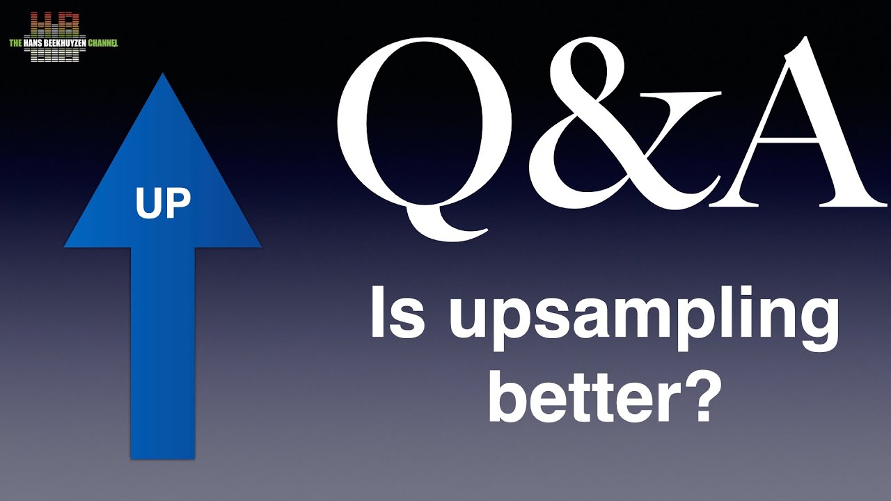 Q&A: Is upsampling better?