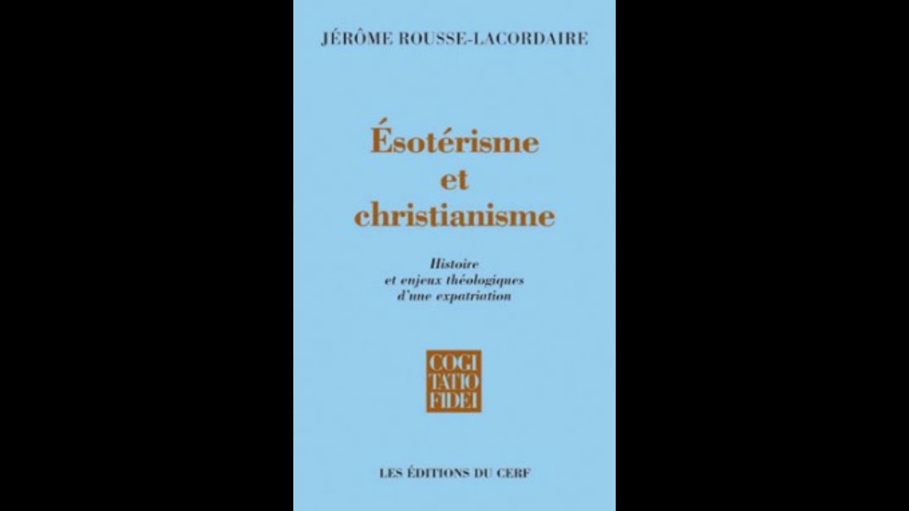 Esotérisme et christianisme - Jérome Rousse-Lacordaire - Présentation par Adrien Bouhours