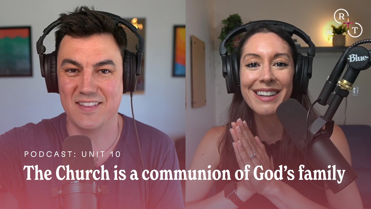Unit 10: Who makes up the Church? // Real+True Podcast