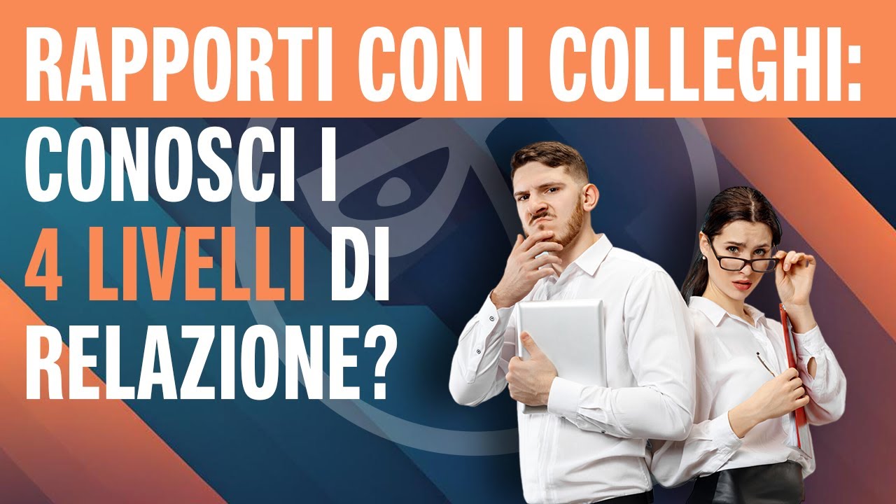 🔴RAPPORTI CON I COLLEGHI: conosci i 4 livelli di relazione?