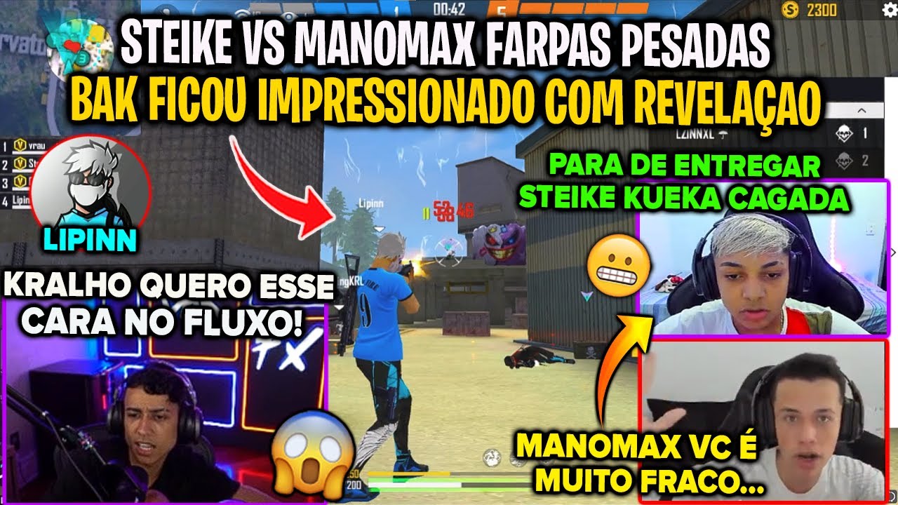 STEIKE FF E MANOMAX TROCARAM FARPAS PESADAS - BAK FICOU IMPRESSIONADO COM LIPINN REVELAÇÃO DO 4X4!
