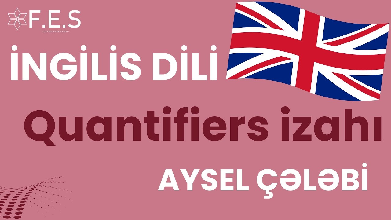 QUANTIFİERS İZAHI I AYSEL ÇƏLƏBİ I FES ACADEMY I ƏTRAFLI MƏLUMAT I 077-598-38-00