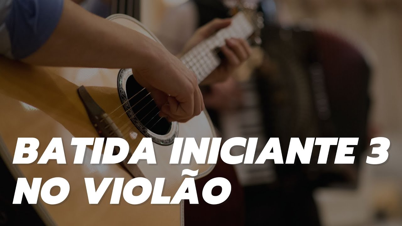 Batida Iniciante 3 no Violão - COM EXEMPLO DE MÚSICA