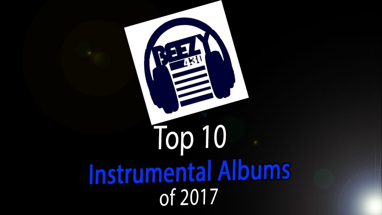 Top 10 Instrumental Albums of 2017 | Beezy430