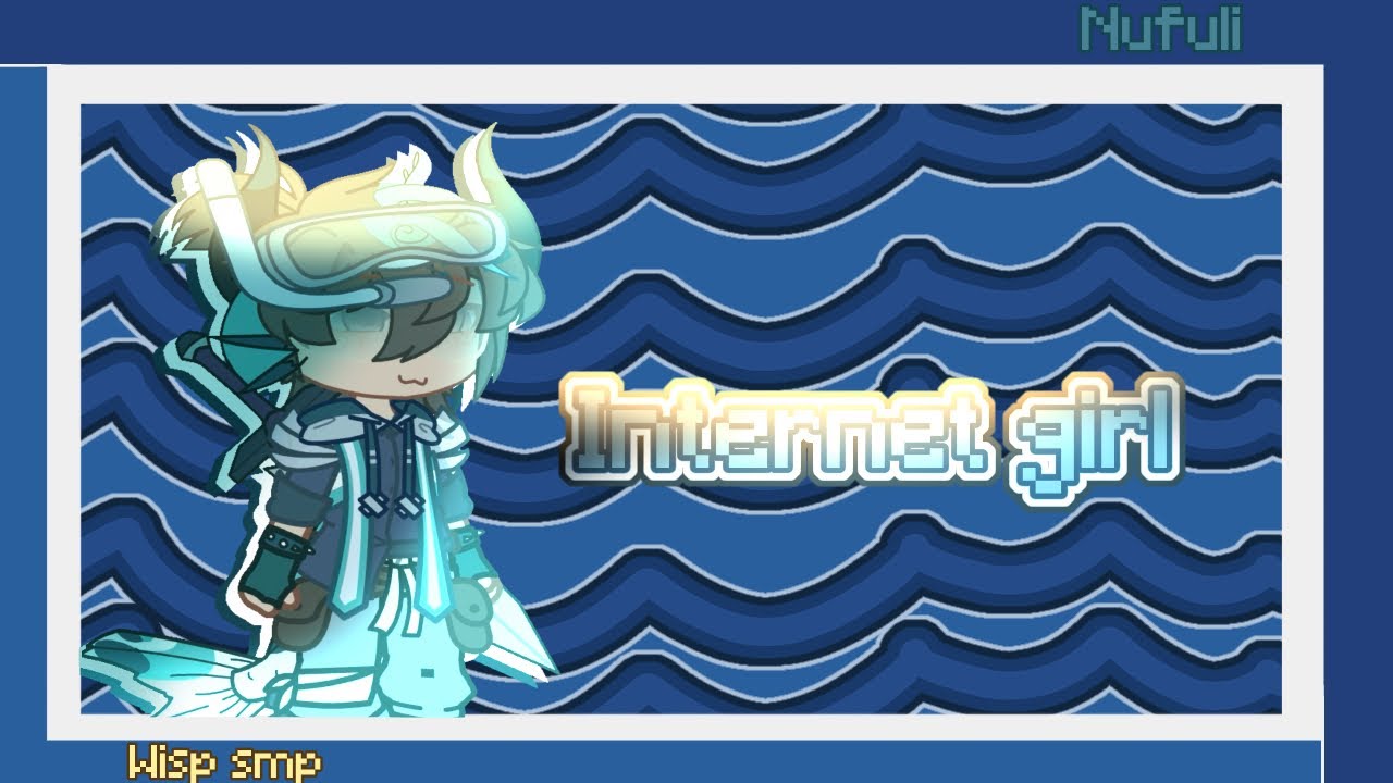 [Internet girl] {Nufuli🦈⚔️} ||Wisp Smp||