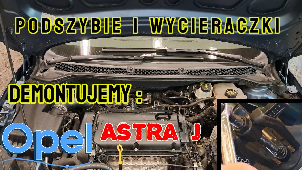 Demontaż podszybia i wycieraczek w aucie Opel Astra IV J Pokazuję jak to zrobić.