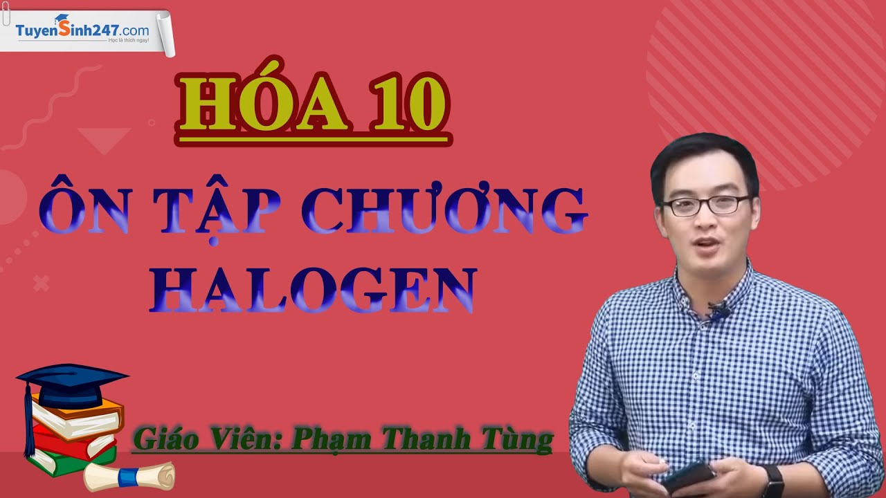 Ôn tập chương Halogen - Hóa 10 - Thầy Phạm Thanh Tùng