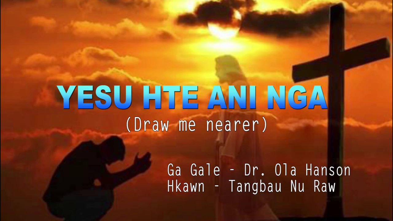 NO. 161 YESU HTE ANI NGA - Draw me Nearer