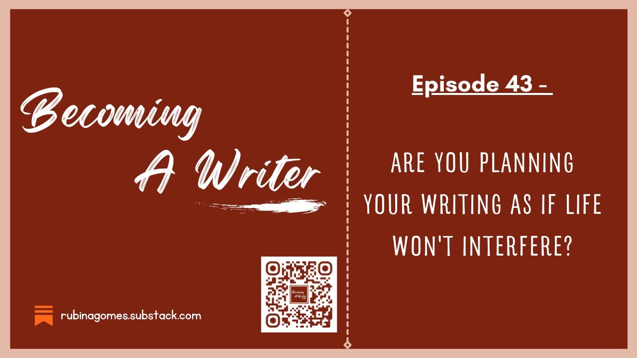 Are You Planning Your Writing As If Life Won’t Interfere?