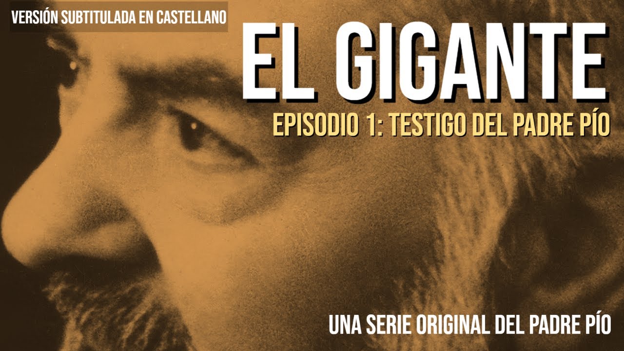 EL GIGANTE. EPISODIO 1: TESTIGO DEL PADRE PÍO. (Versión subtitulada en castellano).