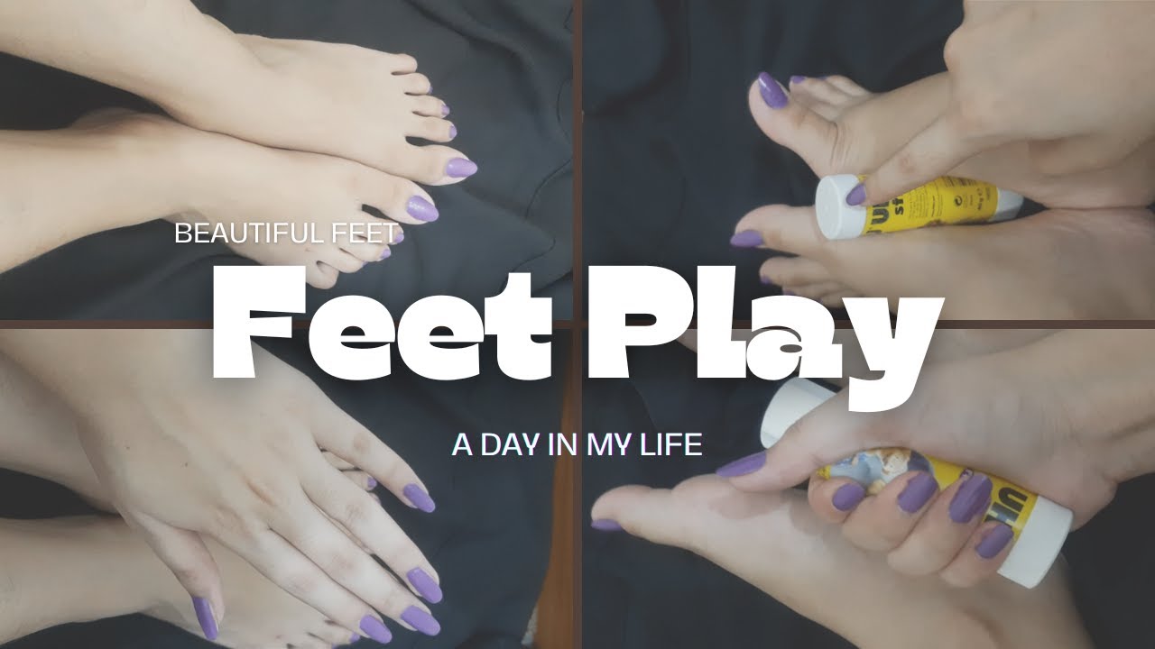 Daily Feet Vlog | Feet play with UHU