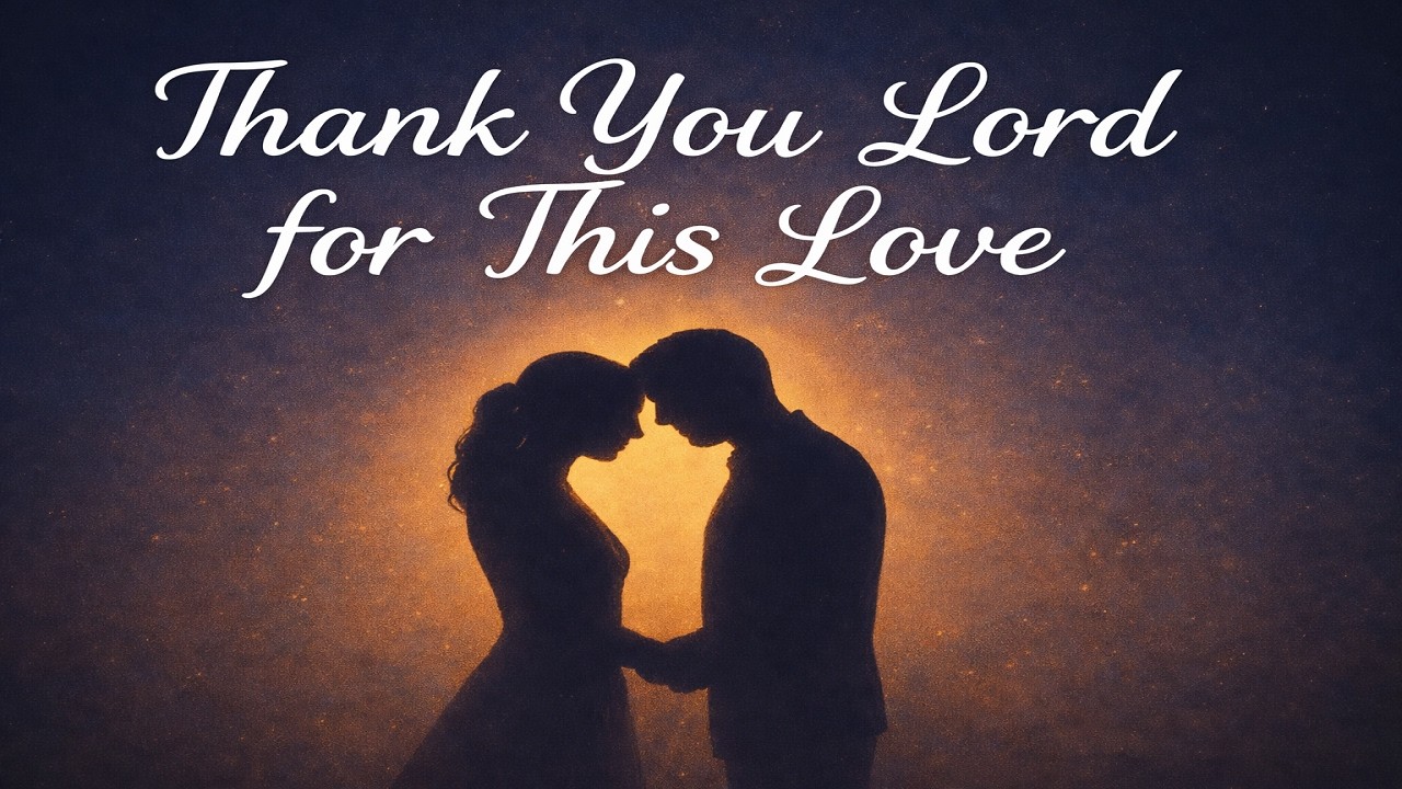 Thank You Lord for This Love 🙏❤️ | A Beautiful Godly Love Song for Couples (Lyrics Video)
